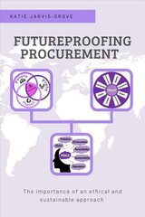 Futureproofing Procurement: The Importance of an Ethical and Sustainable Approach cena un informācija | Ekonomikas grāmatas | 220.lv