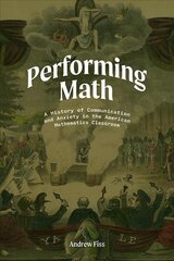 Performing Math: A History of Communication and Anxiety in the American Mathematics Classroom цена и информация | Книги по экономике | 220.lv