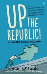 Up the Republic!: Towards a New Ireland Main цена и информация | Книги по экономике | 220.lv