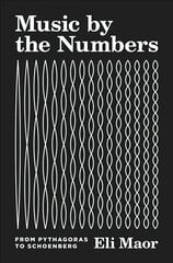 Music by the Numbers: From Pythagoras to Schoenberg цена и информация | Книги по экономике | 220.lv