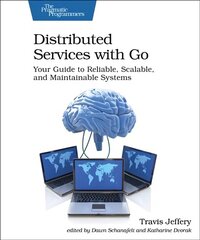 Distributed Services with Go: Your Guide to Reliable, Scalable, and Maintainable Systems цена и информация | Книги по экономике | 220.lv