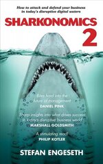 Sharkanomics 2: How to Attack and Defend Your Business in Today's Disruptive Digital Waters 2nd edition cena un informācija | Ekonomikas grāmatas | 220.lv