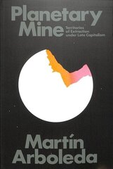 Planetary Mine: Territories of Extraction under Late Capitalism cena un informācija | Ekonomikas grāmatas | 220.lv