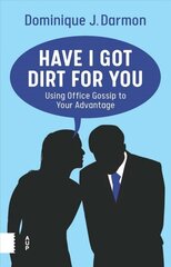 Have I Got Dirt For You: Using Office Gossip to Your Advantage cena un informācija | Ekonomikas grāmatas | 220.lv