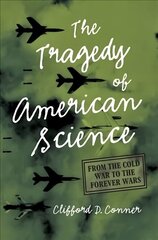 Tragedy of American Science: From the Cold War to the Forever Wars цена и информация | Книги по экономике | 220.lv