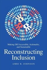 Reconstructing Inclusion: Making DEI Accessible, Actionable, and Sustainable cena un informācija | Ekonomikas grāmatas | 220.lv