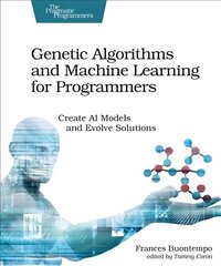 Genetic Algorithms and Machine Learning for Programmers: Create AI Models and Evolve Solutions cena un informācija | Ekonomikas grāmatas | 220.lv