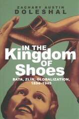 In the Kingdom of Shoes: Bata, Zlin, Globalization, 1894-1945 cena un informācija | Ekonomikas grāmatas | 220.lv