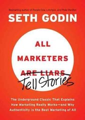 All Marketers are Liars: The Underground Classic That Explains How Marketing Really Works--and Why Authenticity Is the Best Marketing of All цена и информация | Книги по экономике | 220.lv