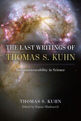 Last Writings of Thomas S. Kuhn: Incommensurability in Science cena un informācija | Ekonomikas grāmatas | 220.lv