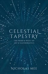 Celestial Tapestry: The Warp and Weft of Art and Mathematics cena un informācija | Ekonomikas grāmatas | 220.lv