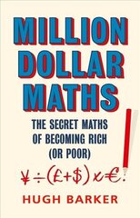 Million Dollar Maths: The Secret Maths of Becoming Rich (or Poor) Main cena un informācija | Ekonomikas grāmatas | 220.lv