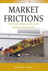 Market Frictions: Trade and Urbanization at the Vietnam-China Border cena un informācija | Ekonomikas grāmatas | 220.lv