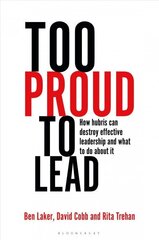 Too Proud to Lead: How Hubris Can Destroy Effective Leadership and What to Do About It цена и информация | Книги по экономике | 220.lv