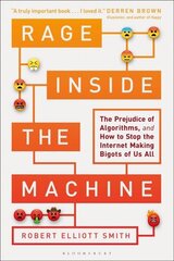 Rage Inside the Machine: The Prejudice of Algorithms, and How to Stop the Internet Making Bigots of Us All cena un informācija | Ekonomikas grāmatas | 220.lv