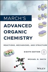 March's Advanced Organic Chemistry - Reactions, Mechanisms, and Structure, Eighth Edition: Reactions, Mechanisms, and Structure 8th Edition cena un informācija | Ekonomikas grāmatas | 220.lv