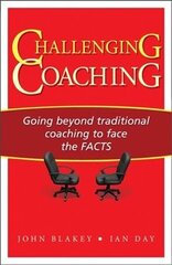 Challenging Coaching: Going Beyond Traditional Coaching to Face the FACTS cena un informācija | Ekonomikas grāmatas | 220.lv