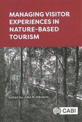 Managing Visitor Experiences in Nature-based Tourism цена и информация | Книги по экономике | 220.lv