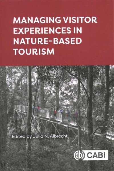 Managing Visitor Experiences in Nature-based Tourism цена и информация | Ekonomikas grāmatas | 220.lv