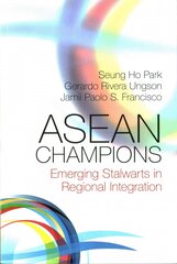 ASEAN Champions: Emerging Stalwarts in Regional Integration cena un informācija | Ekonomikas grāmatas | 220.lv