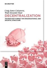 Decentralization: Technology's Impact on Organizational and Societal Structure цена и информация | Книги по экономике | 220.lv