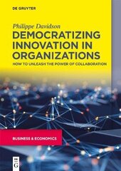 Democratizing Innovation in Organizations: How to Unleash the Power of Collaboration цена и информация | Книги по экономике | 220.lv