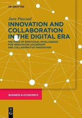 Innovation and Collaboration in the Digital Era: The Role of Emotional Intelligence for Innovation Leadership and Collaborative Innovation cena un informācija | Ekonomikas grāmatas | 220.lv