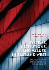 Systems, Institutions, and Values in East and West: Engaging with Janos Kornai's Scholarship cena un informācija | Ekonomikas grāmatas | 220.lv