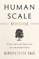 Human Scale Revisited: A New Look at the Classic Case for a Decentralist Future cena un informācija | Ekonomikas grāmatas | 220.lv