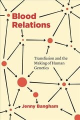 Blood Relations: Transfusion and the Making of Human Genetics cena un informācija | Ekonomikas grāmatas | 220.lv