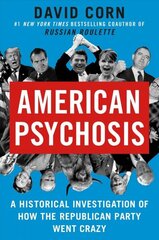 American Psychosis: A Historical Investigation of How the Republican Party Went Crazy cena un informācija | Sociālo zinātņu grāmatas | 220.lv