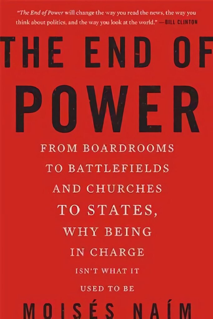 End of Power: From Boardrooms to Battlefields and Churches to States, Why Being In Charge Isn't What It Used to Be цена и информация | Sociālo zinātņu grāmatas | 220.lv
