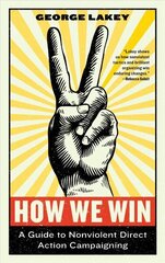 How We Win: A Guide to Nonviolent Direct Action Campaigning cena un informācija | Sociālo zinātņu grāmatas | 220.lv