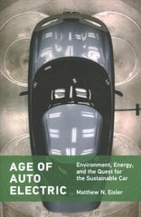Age of Auto Electric: Environment, Energy, and the Quest for the Sustainable Car cena un informācija | Enciklopēdijas, uzziņu literatūra | 220.lv