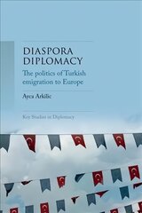 Diaspora Diplomacy: The Politics of Turkish Emigration to Europe цена и информация | Книги по социальным наукам | 220.lv