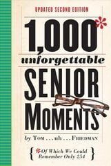 1,000 Unforgettable Senior Moments: Of Which We Could Remember Only 254 Second Edition, Revised, Second Edition, Revised cena un informācija | Sociālo zinātņu grāmatas | 220.lv