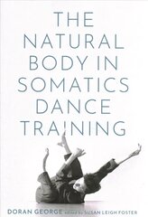 Natural Body in Somatics Dance Training cena un informācija | Sociālo zinātņu grāmatas | 220.lv