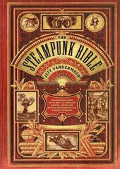 Steampunk Bible: An Illustrated Guide to the World of Imaginary Airships, Corsets and Goggles, Mad Scientists, and Strange Literature cena un informācija | Sociālo zinātņu grāmatas | 220.lv