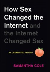 How Sex Changed the Internet and the Internet Changed Sex: An Unexpected History cena un informācija | Sociālo zinātņu grāmatas | 220.lv