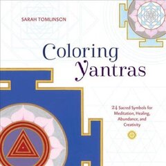 Coloring Yantras: 24 Sacred Symbols for Meditation, Healing, Abundance, and Creativity cena un informācija | Sociālo zinātņu grāmatas | 220.lv