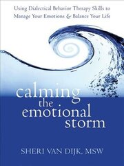 Calming the Emotional Storm: Using Dialectical Behaviour Skills to Manage Your Emotions and Balance Your Life цена и информация | Книги по социальным наукам | 220.lv