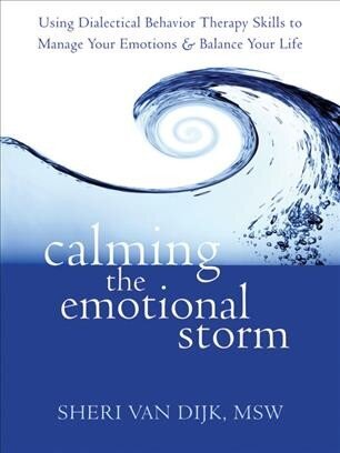 Calming the Emotional Storm: Using Dialectical Behaviour Skills to Manage Your Emotions and Balance Your Life cena un informācija | Sociālo zinātņu grāmatas | 220.lv