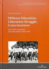 Militant Education, Liberation Struggle, Consciousness:: The PAIGC education in Guinea Bissau 1963-1978. New edition цена и информация | Книги по социальным наукам | 220.lv