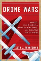 Drone Wars: Pioneers, Killing Machines, Artificial Intelligence, and the Battle for the Future cena un informācija | Sociālo zinātņu grāmatas | 220.lv