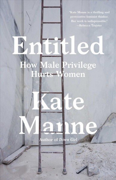 Entitled: How Male Privilege Hurts Women цена и информация | Sociālo zinātņu grāmatas | 220.lv