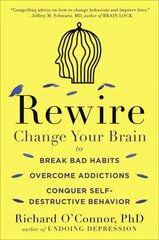 Rewire: Change Your Brain to Break Bad Habits, Overcome Addictions, Conquer Self-Destruc tive Behavior цена и информация | Книги по социальным наукам | 220.lv