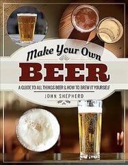 Make Your Own Beer: A Guide to All Things Beer and How to Brew it Yourself cena un informācija | Sociālo zinātņu grāmatas | 220.lv