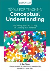 Tools for Teaching Conceptual Understanding, Elementary: Harnessing Natural Curiosity for Learning That Transfers cena un informācija | Sociālo zinātņu grāmatas | 220.lv