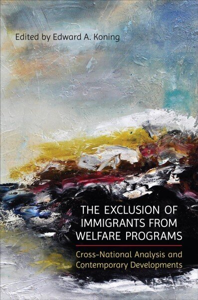 Exclusion of Immigrants from Welfare Programs: Cross-National Analysis and Contemporary Developments цена и информация | Sociālo zinātņu grāmatas | 220.lv