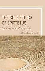 Role Ethics of Epictetus: Stoicism in Ordinary Life цена и информация | Исторические книги | 220.lv